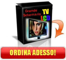 ORDINA ADESSO GRANE SCHEMARIO TV LCD